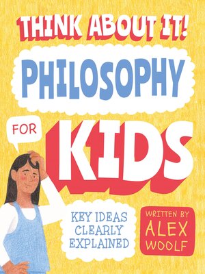 cover image of Think About It! Philosophy for Kids: Key Ideas Clearly Explained
